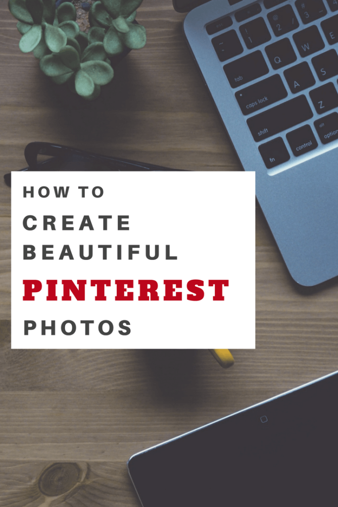 How To Create Beautiful Images for Pinterest